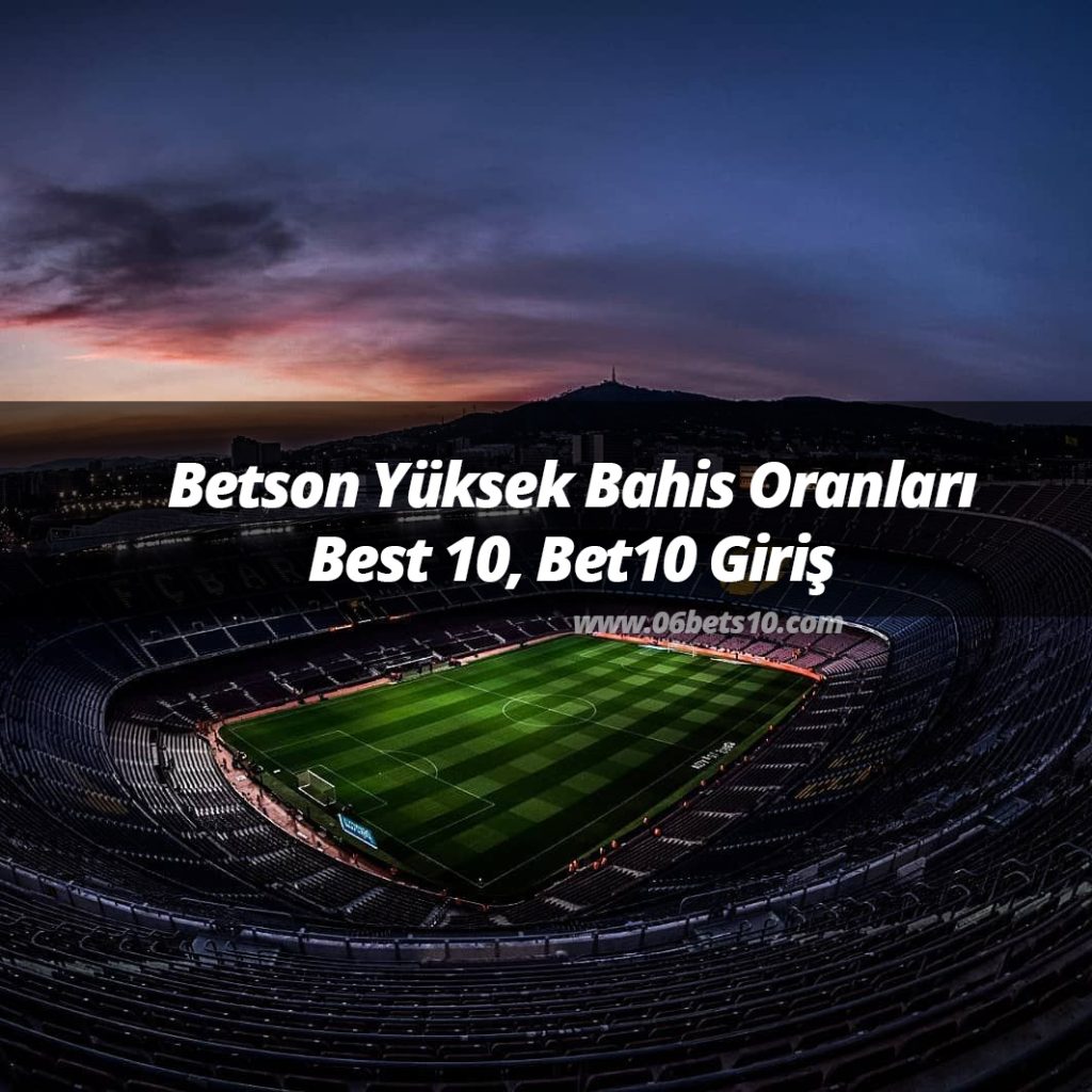 Betson Yüksek Bahis Oranları, Best 10, Bet10 Giriş