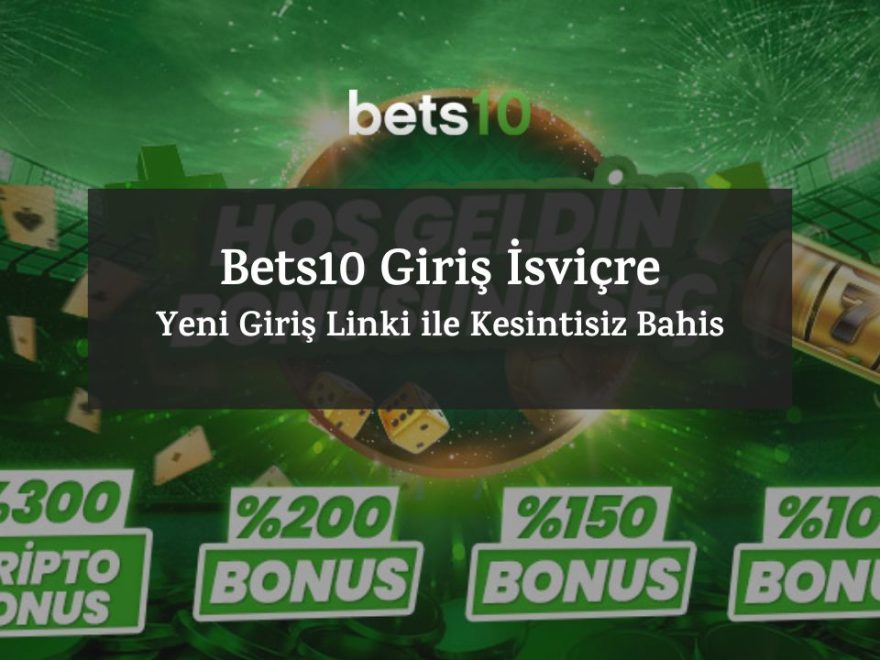 Bets10 Giriş İsviçre – Yeni Giriş Linki ile Kesintisiz Bahis